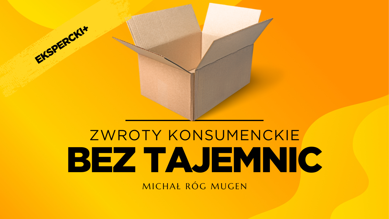 Zwroty konsumenckie bez tajemnic- ZAAWANSOWANY + MUGEN PREMIUM BOX+ 45 MIN KONSULTACJI